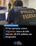A Polícia Federal (23) está desde cedo nas ruas para cumprir mandados judiciais no âmbito da Operação Miragem, deflagrada nesta terça-feira (23) para apurar crimes contra o Sistema Financeiro Nacional, previstos na Lei nº 7.492/1986. 

O alvo das investigações é o Banco Digimais, controlado pelo bispo Edir Macedo, líder da Igreja Universal do Reino de Deus.

Mais de 50 policiais federais cumprem nove mandados de busca e apreensão expedidos pela Justiça Federal em São Paulo. Entre as medidas estão a quebra de “sigilos bancário e fiscal dos investigados e o sequestro e bloqueio de bens e valores de até R$ 670 milhões”. 

Segundo a PF, as investigações, subsidiadas por relatórios do Banco Central, indicam que os “investigados teriam manipulado demonstrativos contábeis e registros regulatórios para ocultar a real situação financeira da instituição, aparentar solvência perante os órgãos de controle e viabilizar operações supostamente irregulares”.

Os envolvidos poderão responder pelos crimes de gestão fraudulenta, inserção de dados falsos em demonstrativos contábeis e realização de operações de crédito vedadas pela Lei nº 7.492/1986. Fonte: Agência Brasil