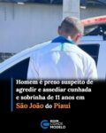 Um homem identificado com as iniciais L. A., foi preso suspeito de agredir e assediar a própria cunhada e sua filha, de apenas 11 anos.

O crime ocorreu na noite de sábado (19), no bairro Favelinha, em São João do Piauí, no Sudeste do estado. O homem, segundo a PM, já teria passagens pela polícia por outros crimes.

A Polícia Militar informou que a mulher chamou a polícia e relatou que o suspeito teria assediado e agredido a filha dela. Ao chegar ao local, a PM encontrou o suspeito com um ferimento na perna esquerda.

A cunhada relatou à polícia que o ferimento foi feito pela mesma ao se defender das agressões do suspeito. Uma equipe do Samu para prestar atendimento ao homem e em seguida todos os envolvidos encaminhados para a Delegacia de Polícia Civil de São João do Piauí. Fonte: Cidade Verde
