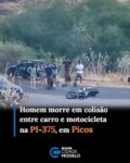 A colisão aconteceu na PI-375, rodovia que liga Picos a Santana do Piauí, nas proximidades da entrada do Residencial Lousinho Monteiro.

Segundo informações preliminares, o acidente envolveu um carro e uma motocicleta. Luciano estava conduzindo a moto quando ocorreu a colisão. Ele sofreu ferimentos e não resistiu, morrendo ainda em decorrência do acidente.

As circunstâncias da colisão ainda não foram esclarecidas e deverão ser apuradas pelas autoridades competentes.

Natural de Picos, Luciano havia completado 28 anos há apenas nove dias. Ele residia no povoado Tamboril e trabalhava como entregador em uma distribuidora de gás.

O caso deverá ser investigado para esclarecer a dinâmica do acidente e as circunstâncias que levaram à colisão. Fonte: Cidades na Net