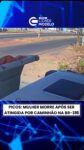 Uma mulher morreu após ser atingida por um caminhão na manhã desta terça-feira (15), na BR-316, nas proximidades do bairro Conduru, em Picos.

Segundo informações da Polícia Rodoviária Federal (PRF), a vítima estava a pé e tentava atravessar a rodovia quando foi atingida pelo veículo, que trafegava pela BR-316.

Equipes do Serviço de Atendimento Móvel de Urgência (SAMU) foram acionadas e prestaram os primeiros atendimentos ainda no local. Apesar dos estorços das equipes de socorro, a mulher não resistiu aos ferimentos e faleceu durante o atendimento.

Durante a ocorrência, a PRF realizou a interdição da via para garantir a segurança das equipes e possibilitar os procedimentos necessários. O trânsito foi desviado temporariamente.

As circunstâncias do acidente deverão ser apuradas pelas autoridades competentes. Fonte: Acervo2.3