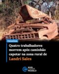 Quatro trabalhadores morreram após o caminhão em que estavam capotar na tarde desta sexta-feira (14), na zona rural de Landri Sales, no Sul do Piauí. O acidente aconteceu na estrada que liga a região ao povoado Vereda.

Três das vítimas morreram ainda no local. Elas foram identificadas como Erondino Benvindo da Fonseca Neto, de 53 anos, que dirigia o veículo; José Batista Ribeiro da Silva, de 72 anos; e Francisco Diassey da Silva Ferreira, de 32 anos.

Um quarto trabalhador, identificado como Bruno Alves da Silva, foi encontrado com vida e encaminhado em estado grave para o Hospital Regional Tibério Nunes, em Floriano. Apesar do atendimento médico, ele não resistiu aos ferimentos e morreu posteriormente.

O veículo  seguia pela estrada de acesso ao povoado quando ocorreu o capotamento. Os trabalhadores retornavam das atividades no momento do acidente.

As circunstâncias que provocaram o capotamento ainda deverão ser esclarecidas. Fonte: Meio News