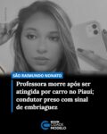 A professora Larissa Brito morreu após ser atingida por um motorista na Avenida José Dias de Castro, no bairro Aeroporto, em São Raimundo Nonato, no Piauí, na madrugada deste sábado (12).

De acordo como 11º Batalhão da PM, a vítima transitava na via por volta de 3h20 da madrugada em uma motocicleta quando sofreu uma colisão com um carro. O motorista do veículo foi abordado e apresentava sinais visíveis de embriaguez, com alteração da capacidade psicomotora.

O Corpo de Bombeiros precisou ser acionado após a motocicleta entrar em combustão, com a necessidade imediata de controlar as chamas. Ainda durante o atendimento, a equipe do Samu constatou o óbito da professora no local.

O condutor do veículo foi autuado em flagrante e encaminhado à Delegacia de Polícia Civil, onde foram adotadas as medidas legais cabíveis. A perícia foi acionada para o local do acidente assim como o Instituto Médico Legal (IML) que removeu o corpo da vítima. O caso será investigado.

Larissa Brito era professora da rede municipal de ensino do município. Em nota, a prefeitura de São Raimundo Nonato manifestou pesar e prestou solidariedade à família. Fonte: Cidade Verde