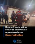 Um homem identificado como Almir Rogério da Silva Dias foi morto a tiros na noite desta terça-feira (22), dentro de uma residência no bairro Piaçava, em Demerval Lobão, a cerca de 34 km de Teresina. O crime aconteceu por volta das 19h30.

Segundo informações do 17º Batalhão da Polícia Militar, Almir estava conversando com outra pessoa dentro da residência quando quatro homens chegaram ao local em duas motocicletas e anunciaram um assalto. Dois deles teriam entrado no imóvel e efetuado vários disparos contra as duas pessoas.

A segunda vítima conseguiu fugir em direção a um chiqueiro e permaneceu escondida até a saída dos suspeitos. Durante a fuga, ela sofreu uma lesão na perna após cair.

Almir foi atingido pelos disparos e morreu ainda no local. Uma equipe do Serviço de Atendimento Móvel de Urgência (Samu) foi acionada e constatou o óbito.

O 17º BPM isolou a área até a chegada da perícia da Polícia Civil. Durante os trabalhos, foram encontrados 18 estojos de munição deflagrados e um projétil, que foram recolhidos para análise.

Conforme o relato de uma testemunha, Almir teria reconhecido um dos suspeitos antes de morrer e o identificado pelo nome de “Marquinhos”. A informação deverá ser apurada pela Polícia Civil.

Os quatro suspeitos fugiram após o crime e ainda não foram identificados

O corpo da vítima foi removido pelo Instituto de Medicina Legal (IML).

O caso será investigado pela Polícia Civil, que deverá apurar a dinâmica do homicídio, a motivação e a identidade dos envolvidos. Fonte: Cidade Verde