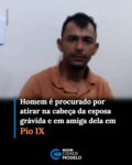 A mulher grávida baleada na cabeça em Pio IX, no Sul do Piauí, perdeu o bebê que esperava, segundo a Polícia Militar do Piauí (PM-PI). O companheiro dela, Vicente Sátiro da Costa, de 34 anos, é procurado e apontado como principal suspeito do crime.

Outra mulher, apontada como amiga da vítima, também foi baleada. As duas foram encontradas em uma estrada, socorridas por moradores da região e levadas para um hospital do município. Segundo a polícia, o estado de saúde delas é grave.

Segundo a Polícia Militar, após o crime, Vicente Sátiro da Costa fugiu usando a motocicleta de uma das vítimas. Ainda na noite de segunda-feira, os policiais receberam informações de que ele teria ido à casa de uma irmã portando uma espingarda.

Ao g1, o sargento Joelson Nascimento, do Grupamento da Polícia Militar (GPM) de Pio IX, informou que, após passar na casa da irmã, o suspeito teria ido a outra residência, onde pegou uma rede, água e outros mantimentos.

A Polícia Militar informou que as buscas por Vicente Sátiro da Costa continuam. Informações que possam ajudar na localização do suspeito podem ser repassadas às autoridades pelos telefones (89) 98109-4567 e (89) 99910-6075.

“Garantimos sigilo absoluto e pedimos que a população não ofereça qualquer tipo de auxílio ou apoio a esse indivíduo”, ressaltou o comandante Joelson. Fonte: g1/PI