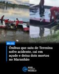 Um grave acidente envolvendo um ônibus interestadual que saiu de Teresina, no Piauí, deixou duas pessoas mortas e 14 feridas na tarde de segunda‑feira (6), na BR‑222, no município de Pindaré‑Mirim, no interior do Maranhão.

O ônibus, pertencente à empresa Porto Seguro, havia saído da capital piauiense com destino a Goiânia (GO). Cerca de 15 quilômetros após deixar a cidade de Santa Inês, o veículo acabou saindo da pista e caindo em um açude localizado às margens da rodovia, ficando parcialmente submerso e tombado lateralmente.

Morreram em decorrência do acidente, o motorista do ônibus Wilami Tavares da Silva, de 42 anos, natural de Tucuruí (PA), e a passageira Maria Rita da Silva, de 81 anos, natural de Caxias (MA), que seguia viagem com destino final à cidade de Imperatriz.

Segundo o Corpo de Bombeiros, outras 14 pessoas ficaram feridas, mas sofreram apenas lesões leves. Entre os feridos estavam uma gestante de 23 semanas e uma criança de 2 anos. Todas as vítimas foram encaminhadas para o Hospital Municipal de Santa Inês, onde receberam atendimento médico.

DINÂMICA DO ACIDENTE

Conforme informações repassadas por testemunhas às equipes de resgate, o acidente teve início quando um veículo modelo Celta, que rebocava um Volkswagen Up, tentou realizar uma manobra na rodovia e acabou colidindo frontalmente com o ônibus.

Na tentativa de evitar o impacto, o motorista do coletivo desviou bruscamente, perdeu o controle da direção e acabou saindo da pista. Com isso, o ônibus caiu no açude localizado próximo à rodovia. Os carros envolvidos na colisão também saíram da pista.

Um dos passageiros relatou o momento de tensão vivido após o acidente.

Os passageiros que não precisaram de atendimento médico foram levados de volta para Santa Inês em um ônibus disponibilizado por outra empresa.

As causas do acidente serão investigadas pelos órgãos competentes. Até o momento, não foram divulgadas informações oficiais sobre o estado de saúde dos ocupantes do veículo que colidiu com o ônibus. Fonte: G1 Maranhão