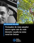 Francisco Gomes de Holanda, treinador do time de futebol amador Boa Vista FC, morreu após cair de uma rede durante uma caçada no domingo (10), no povoado Riachão, zona rural de Oeiras, no Piauí.

O delegado Luciano Santana afirma que “tudo indica que tenha sido uma fatalidade”. A principal suspeita é de que Francisco tenha caído da rede onde estava enquanto aguardava caça em uma área de mata.

Ainda segundo o delegado, a rede estava armada a uma altura entre 3 e 5 metros. A suspeita é que o treinador tenha sofrido a queda e morrido ainda no local.

Maria Holanda, prima da vítima, relatou ao g1 que Francisco tinha o costume de participar de caçadas e que esta foi a primeira vez em que saiu sozinho.

“Ele estava sozinho, saiu para caçar no sábado à tarde e não retornou mais”, afirmou.

Segundo ela, a rede havia sido armada em local alto justamente para evitar que os animais percebessem a presença dele

De acordo com o 14º Batalhão da Polícia Militar, equipes da Força Tática foram acionadas por volta das 8h por moradores da região para atender a ocorrência. Ao chegarem ao local, os policiais encontraram familiares da vítima, que relataram que ele havia sido encontrado sem vida.

A área foi isolada pela Polícia Militar até a chegada da perícia. O corpo foi removido pelo Instituto de Medicina Legal (IML), e o caso foi comunicado à Delegacia Regional de Oeiras para os procedimentos cabíveis.

Nas redes sociais, o Boa Vista FC lamentou a morte de Francisco Gomes de Holanda e destacou a dedicação dele ao clube. Fonte: g1/PI