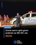 Um grave acidente de trânsito ocorrido no fim da tarde deste domingo (17) resultou na morte de um jovem no município de Jaicós. A ocorrência foi registrada na BR-407, na saída da cidade em direção ao município de Picos, nas proximidades de um posto de combustíveis.

De acordo com as informações iniciais, o acidente envolveu uma motocicleta modelo Honda CG 150 Fan e um veículo Ford F-4000. Até o momento, não há informações oficiais sobre a dinâmica da colisão.

O motociclista, identificado como Cauê Noronha Costa, ficou gravemente ferido. Ele foi socorrido por uma equipe do Serviço de Atendimento Móvel de Urgência (SAMU), recebeu os primeiros atendimentos ainda em Jaicós e, devido à gravidade dos ferimentos, foi transferido para o hospital em Picos. No entanto, o jovem não resistiu e veio a óbito.

A morte precoce de Cauê tem gerado grande comoção entre familiares, amigos e a população local. O jovem era aluno do CETI Professor Mariano, da Rede Estadual de Educação de Jaicós.

A motocicleta ficou bastante danificada com o impacto. A Polícia Militar segue no local realizando os primeiros procedimentos. O motorista do veículo envolvido não se evadiu do local, prestou socorro logo após o acidente e permanece na área até o momento, aguardando a chegada da Polícia Rodoviária Federal, que deverá assumir a ocorrência e conduzir os levantamentos oficiais. Fonte: Cidades na Net