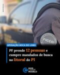 A Polícia Federal prendeu 12 pessoas e cumpriu nove mandados de busca e apreensão, nesta sexta-feira (29), durante a Operação Boca do Lobo, nas cidades de Parnaíba, Luís Correia e Piripiri, no norte do Piauí. A ação tem como objetivo desarticular uma organização criminosa atuante no tráfico de drogas no litoral piauiense.

Segundo a Polícia Federal, a investigação teve início no final de 2025, após a prisão em flagrante de suspeitos de envolvimento em crimes violentos ocorridos no município de Luís Correia, em contexto de disputa entre grupos criminosos na região.

“As apurações indicaram a atuação de organização criminosa estruturada no litoral piauiense, com pontos de apoio utilizados para a prática de atividades ilícitas, onde foram apreendidos materiais relacionados ao crime”, destacou.

Ainda segundo a PF, o avanço das investigações permitiu identificar a atuação coordenada do grupo, com divisão de tarefas entre seus integrantes, utilização de meios digitais para organização e sustentação das atividades ilícitas, além de vínculos com indivíduos custodiados no sistema prisional.

Os investigados podem responder pelos crimes de organização criminosa, tráfico de drogas, associação para o tráfico e posse ou porte ilegal de armas de fogo. A operação contou com o apoio da Delegacia da Polícia Civil de Luís Correia. Fonte: Cidade Verde