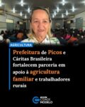 A Prefeitura de Picos, por meio da Secretaria Municipal de Agricultura e Abastecimento participou de encontro voltado às discussões sobre sustentabilidade, produção rural e mudanças climáticas. A participação da secretaria no evento evidencia o alinhamento de objetivos em defesa dos trabalhadores rurais e da agricultura familiar. Segundo Fátima Sá, o compromisso da gestão municipal é atuar de forma integrada, apoiando ações que tragam conhecimento, inovação e melhorias para os agricultores familiares.

“O trabalho em parceria tem sido construído com diálogo, troca de experiências e apoio institucional. A intenção é aproximar os produtores das discussões sobre mudanças climáticas, sustentabilidade e novas práticas agrícolas, temas considerados essenciais para garantir mais segurança e qualidade de vida no campo”, sublinha.

Outro ponto destacado diz respeito no aprendizado e compartilhamento de experiências com agricultores da região picoense. A proposta é transformar o conhecimento adquirido em políticas e ações práticas voltadas ao fortalecimento da agricultura familiar, considerada prioridade pela gestão do prefeito Dr. Pablo Santos.

“A atuação conjunta entre instituições, projetos sociais e poder público tem mostrado resultados positivos, principalmente na conscientização dos produtores e no incentivo a práticas mais sustentáveis. A expectativa é que a parceria continue ampliando o alcance das ações e fortalecendo o trabalhador rural diante dos desafios ambientais e econômicos da atualidade”, disse.

Organizado pela Cáritas Brasileira, o “Encontro Territorial de Agricultores e Agricultoras Familiares” aconteceu nesta sexta-feira 29, no Centro de Treinamento Diocesano (CTD), e contou com participação de agricultores e representantes ligados ao movimento rural da região de Picos, além de representantes de órgãos estaduais.