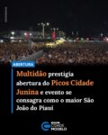 A cidade de Picos viveu uma noite de celebração, cultura e emoção nesta quinta-feira (04), durante a abertura do Picos Cidade Junina 2026. Milhares de pessoas lotaram o novo espaço de eventos para acompanhar uma programação que reuniu grandes nomes da música nacional e regional, consolidando mais uma vez a festa como o maior São João do Piauí.

Subiram ao palco na primeira noite a rainha do forró Elba Ramalho, a dupla sertaneja Bruno & Marrone, além de Tropykália, Mariozan Rocha, Bruno Pisadinha e Dayane Santos, atraindo público de diversas cidades do Piauí e de outros estados.

Durante entrevista, o prefeito de Picos, Dr. Pablo Santos, destacou que o evento ultrapassou as fronteiras do município e se consolidou como uma importante ferramenta de valorização cultural e desenvolvimento econômico.

“Esse evento se tornou realidade não só para a cidade de Picos, mas para o estado do Piauí e para toda a nossa macrorregião. Além de simbolizar a cultura nordestina, ele fomenta a economia local e regional, e é isso que a gente quer”, afirmou.

O gestor também ressaltou o apoio do Governo do Estado e de parlamentares que contribuíram para a realização da festa, destacando que esta já é a quarta edição do Picos Cidade Junina e que a expectativa é ampliar ainda mais o evento nos próximos anos.

Presente na abertura da festa, o governador do Piauí, Rafael Fonteles, destacou a relevância do evento para a economia estadual. Segundo ele, o impacto econômico gerado pela programação ultrapassa os R$ 50 milhões, beneficiando diretamente empreendedores, trabalhadores e prestadores de serviço.

“Além de levar alegria e entretenimento para pessoas de Picos, do Piauí e de fora do estado, o evento gera um impacto econômico fabuloso. São milhares de micro e pequenos empreendedores beneficiados por uma iniciativa como essa”, ressaltou.