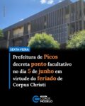 A Prefeitura de Picos decretou ponto facultativo nas repartições públicas municipais na sexta-feira, dia 5 de junho de 2026, em razão das celebrações de Corpus Christi, comemoradas no dia 4 de junho, quinta-feira. A medida foi oficializada por meio do Decreto nº 88/2026, assinado pelo prefeito Pablo Dantas de Moura Santos.

De acordo com o decreto, o ponto facultativo será aplicado a todos os órgãos e entidades da Administração Pública Municipal, sem prejuízo da prestação dos serviços considerados essenciais.

A gestão municipal destaca que a decisão considera a tradição religiosa da celebração de Corpus Christi e busca possibilitar aos servidores públicos a participação nas atividades religiosas realizadas durante o período.

Conforme o documento, caberá aos dirigentes de cada órgão garantir a manutenção dos serviços essenciais relacionados às respectivas áreas de atuação. O decreto também estabelece que a medida não se aplica aos servidores que desempenham suas funções em regime de plantão ou escala de trabalho.

A Prefeitura reforça que os atendimentos considerados indispensáveis à população continuarão funcionando normalmente, conforme as determinações e escalas definidas por cada setor responsável.