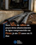 A Águas do Piauí informou que registrou, nesta sexta-feira (17), mais dois furtos de cabos elétricos em poços localizados nos bairros Aerolândia e Morada do Sol, em Picos. Com os novos casos, chega a 13 o número de furtos registrados nos últimos 15 dias.

Segundo a concessionária, equipes de eletromecânica foram mobilizadas para realizar os reparos e recolocar os poços em funcionamento. No entanto, as ações criminosas comprometem o sistema de abastecimento e podem provocar interrupção temporária no fornecimento de água.

Os bairros que podem ser afetados são Morada do Sol, Bomba, São José, Ipueiras, Aerolândia, Paroquial, Centro e Bela Vista.

A previsão da empresa é concluir os reparos até as 12h desta sexta-feira (17), com a normalização gradativa do abastecimento a partir das 14h.

A Águas do Piauí informou ainda que está registrando boletins de ocorrência junto aos órgãos de segurança pública e colaborando com as investigações para identificar os responsáveis pelos furtos e evitar novas ocorrências. Além disso, a concessionária reforçou a vigilância em seus ativos como medida para coibir esse tipo de crime.

Em caso de dúvidas, os consumidores podem entrar em contato com a Águas do Piauí pelo telefone e WhatsApp 0800 223 2000, pelo Águas App ou pelo site oficial da concessionária.