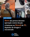 Nove pessoas foram presas na manhã desta sexta-feira (17) durante uma operação da Secretaria da Segurança Pública do Piauí (SSP-PI) em Luís Correia, no litoral do estado. Segundo o órgão, a ação teve como objetivo desarticular uma organização criminosa que atua na região e foi coordenada pela delegacia seccional do município.

Ao todo, a Justiça expediu 25 ordens judiciais para a operação, sendo 15 mandados de prisão e dez de busca e apreensão. Segundo a polícia, parte dos alvos já estava presa. Durante o cumprimento dos mandados, os policiais apreenderam uma arma de fogo, drogas, munições, uma balança de precisão e dinheiro.

Segundo as investigações, um dos alvos da operação, que tinha um mandado de prisão preventiva em aberto, já havia sido preso duas vezes por porte ilegal de arma de fogo. Ele também é suspeito de integrar uma célula criminosa que atua no litoral do Piauí.

Ainda segundo a PCPI, ao perceber a chegada dos policiais, o suspeito jogou a arma de fogo para tentar escondê-la.

Durante a operação, os policiais também localizaram um imóvel usado para armazenar drogas. No local, foram encontradas porções de cocaína, crack e maconha.

De acordo com a SSP-PI, a operação foi realizada com base na nova legislação de combate às facções criminosas.

Participaram da ação equipes da Superintendência de Operações Integradas (SOI), da Diretoria de Operações de Trânsito (DOT), da Força Estadual Integrada de Segurança Pública (FEISP), do Departamento de Repressão às Ações Criminosas Organizadas (Draco), da Força Tática e da 2ª Companhia Independente de Operações Aéreas. Fonte: g1/PI