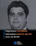 Morreu nesta segunda-feira (20), em Recife (PE), o empresário Ivan Germano Ferreira dos Santos, de 44 anos, proprietário da loja Germano Informática, localizada na Rua São José, no Centro de Picos. Ele estava em tratamento contra um câncer e apresentou uma piora no quadro de saúde nos últimos dias.

Natural de Bodocó, em Pernambuco, Ivan Germano residia em Picos há décadas, onde construiu sua trajetória pessoal e profissional. Reconhecido pelo trabalho desenvolvido no município, ele teve aprovado o título de cidadão picoense, homenagem proposta pelo vereador Hugo Victor (MDB).

Além da atuação no setor empresarial, Ivan Germano também era integrante da Maçonaria. Ele exerceu o cargo de Venerável Mestre da Loja Hermano Costa Araújo nº 39, onde ficou marcado pela dedicação, fraternidade e compromisso com os princípios maçônicos.

Em nota de pesar, integrantes da Maçonaria destacaram o legado deixado pelo empresário, ressaltando sua contribuição para a instituição e a convivência fraterna entre os irmãos da ordem.

O corpo será transladado para Picos e deve chegar nesta terça-feira onde ocorrerá o velório e posterior sepultamento.

Germano deixa esposa e dois filhos. Fonte: Webpiauí