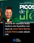 A cidade de Picos está na contagem regressiva para um grande momento de devoção e espiritualidade. Amanhã, sábado (08), a partir das 20h00, acontecerá mais uma edição do “Picos de Fé”, evento religioso que faz parte da programação oficial da 176ª Festa de Nossa Senhora dos Remédios, padroeira do município picoense e da Diocese.

Em sua 4ª edição o evento terá a presença da missionária Ana Clara Rocha, líder do movimento católico Exército de Deus, acompanhada de seu esposo, o cantor e compositor Ítalo Poeta, para abrilhantar a noite de celebração na Praça Justino Luz, em frente à Catedral.

Conhecida por seu intenso trabalho de evangelização, Ana Clara Rocha é hoje uma das maiores vozes da comunidade católica no Brasil, e atua tanto nos encontros presenciais quanto no ambiente digital. Através de suas redes sociais, ela compartilha mensagens de esperança, conduz orações e lidera o Grupo de Oração Exército de Deus, com um grande alcance diário a milhares de fiéis. O movimento é reconhecido por fortalecer a fé das famílias brasileiras através de orações matinais, intercessões, reflexões bíblicas e pela promoção de grandes encontros de louvor por todo o país.

Em vídeo divulgado nas redes sociais e gravado especialmente para convocar a população picoense, a missionária destacou a alegria de estar na cidade para este momento de louvor e adoração.

“É muita felicidade poder levar a Palavra de Deus até o seu coração, porque onde a Palavra chega, ela faz a obra, ela transforma, ela realiza milagres. Vamos juntos cantando, louvando, e no dia 8 nós estaremos aí para a gente louvar, para a gente agradecer a Deus e fazermos uma noite especialíssima. Traga a sua família, seus amigos, a sua caravana, pois o Senhor está sempre pronto para abençoar porque Ele pode, então a única coisa que a gente precisa é estar na presença dele”, destacou Ana Clara Rocha ao convidar a comunidade para a celebração.

A expectativa da organização é de que a Praça Justino Luz receba um público expressivo no evento deste sábado, em uma grande reunião da comunidade católica picoense e visitantes de diversos mu