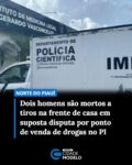 Dois homens foram mortos a tiros na tarde desta quarta-feira (2), entre Barras e Nossa Senhora dos Remédios, no Norte do Piauí. As vítimas foram identificadas como João Carlos Pereira da Silva Araújo, de 46 anos, e Alex Silva, de 35.

Segundo a Polícia Militar, os dois homens estavam em frente a uma residência que supostamente funcionava como ponto de venda de drogas quando quatro suspeitos chegaram ao local em duas motocicletas e efetuaram os disparos.

Ainda conforme a polícia, João Carlos e Alex não resistiram aos ferimentos e morreram no local. Após o crime, os suspeitos fugiram e, até a última atualização desta reportagem, não haviam sido localizados.

Ainda segundo a Polícia Militar, uma das vítimas trabalhava como segurança em festas na região. A suspeita é de que ele estivesse armado no momento do ataque e que a arma tenha sido levada pelos criminosos após o crime.

A principal linha de investigação da polícia é de que o crime tenha relação com disputas entre organizações criminosas por pontos de venda de entorpecentes.

Equipes da Polícia Militar realizam diligências para identificar e localizar os suspeitos. Fonte:  g1/PI
